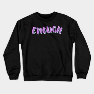 Enough Crewneck Sweatshirt